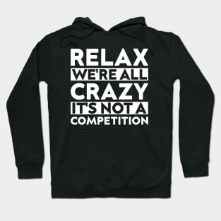 funny meeting relax we're all crazy it's not a competition cool quote Hoodie